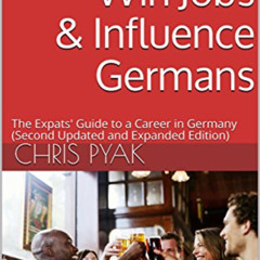 [READ] KINDLE 💚 How To Win Jobs & Influence Germans: The Expats' Guide to a Career i