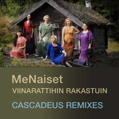 MeNaiset - Viinarattihin rakastuin (Cascadeus Revisited)