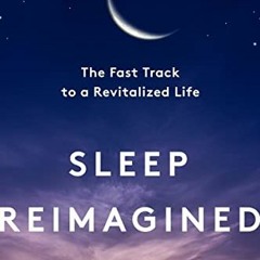 ACCESS KINDLE 📍 Sleep Reimagined: The Fast Track to a Revitalized Life by  Pedram Na
