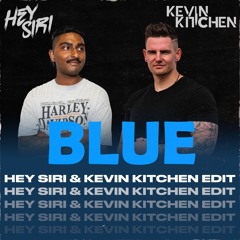 Blue (HEY SIRI & Kevin Kitchen Edit)