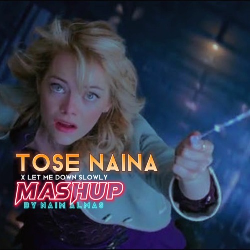 Tose Naina X Let Me Down slowly Mashup