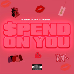 Spend On You
