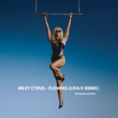 Miley Cyrus - Flowers (Liva K Remix)