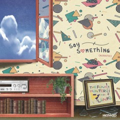 The Funk Hunters - Say Something feat. LIINKS (Acoustic)