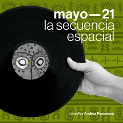 Mayo 2021 — mixed by Andrea Passenger — La Secuencia Espacial