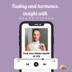 #370 Fasting and hormones, insight with Renee Fitton.