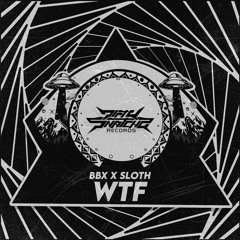 BBX x Sloth - WTF (DirtySnatcha Records)