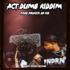 PNDRN - Act Dumb Riddim Prod.Paurick Da Kid
