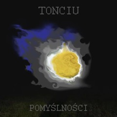 TONCIU - POMYŚLNOŚCI