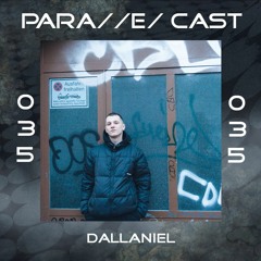PARA//E/ CAST #035 - Dallaniel [Para//e/ Artist]