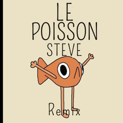 le poisson steve remix