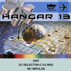 Hangar 13 2007 Dj Selector C Dj Nrg Mc Impulse