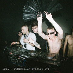 DNZL - DOMINATION podcast 008