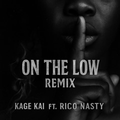 On The Low (Remix) ~ Kage Kai ft. Rico Nasty