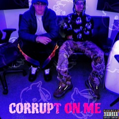 CORRUPT ON ME