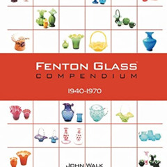 Access EPUB 📃 Fenton Glass Compendium, 1940-1970 by  John Walk [EPUB KINDLE PDF EBOO
