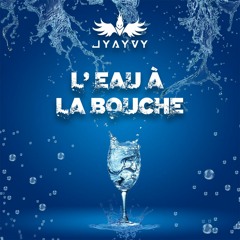 JyAyVy - L'Eau À La Bouche