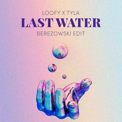 Loofy x Tyla - Last Water [Berezowski Edit]