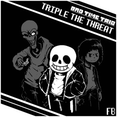 [ Bad Time Trio ] - TRIPLE THE THREAT -