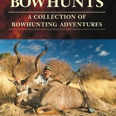 [GET] PDF 💛 Breathtaking Bowhunts: A Collection of Bowhunting Adventures by  Mike La