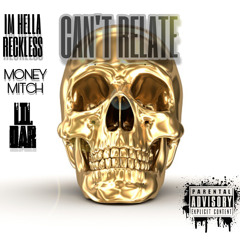 IM.HellaReckLess Ft. Money Mitch Ft. Lil Dar - Can't Relate.mp3