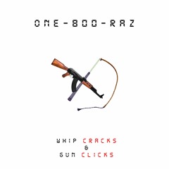 WHIP CRACKS & GUN CLICKS // ONE-800-RAZ