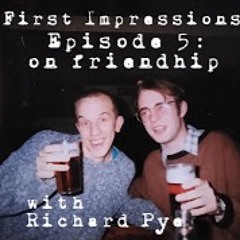 First Impressions - Richard Pye - Episode 5