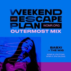 weekend escape plan 49 w/ babxi x WOMR