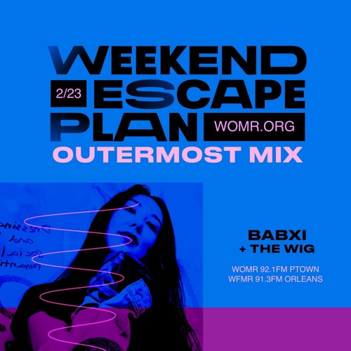 weekend escape plan 49 w/ babxi x WOMR