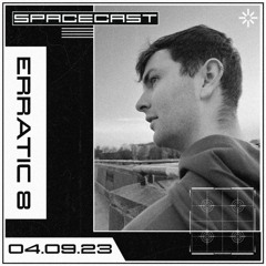 Erratic 8 - SPACECAST [04.09.23]