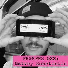 PRGRPHS 033: Matvey Schetinkin