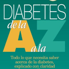 [READ] EPUB 💑 Diabetes de la A a la Z: Todo Lo Que Necesita Saber Acerca De La Diabe