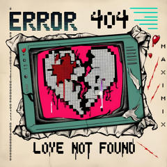 ERROR 404: LOVE NOT FOUND