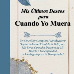 |* Mis �ltimos Deseos para Cuando Yo Muera, Un Sencillo y Completo Planificador y Organizador d