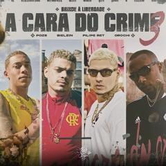 A CARA DO CRIME 3 "Brinde à Liberdade" - MC Poze do Rodo | Bielzin | Filipe Ret | Orochi