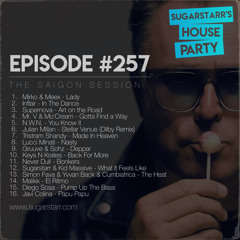 Sugarstarr's House Party #257 (The Saigon Session)