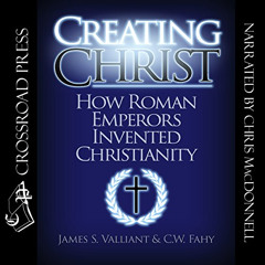 Read EPUB 📩 Creating Christ: How Roman Emperors Invented Christianity by  James S. V