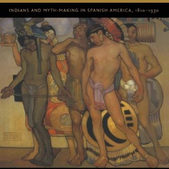 [Book] R.E.A.D Online The Return of the Native: Indians and Myth-Making in Spanish America,