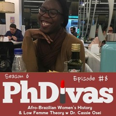 S6E8 | Afro-Brazilian Women's History & Low Femme Theory with Dr. Cassie Osei