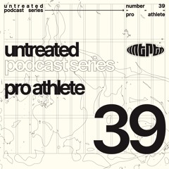untreated: podcast no39 | Pro Athlete