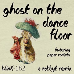 Blink-182 - Ghost on the Dance Floor ft. Paper Rockets (Rabbyt Remix)