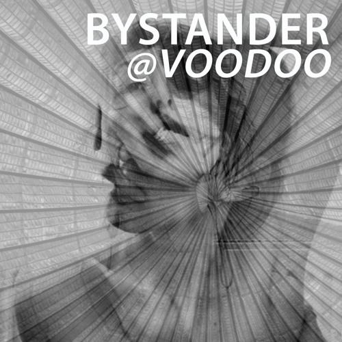 BYSTANDER @ VOODOO (DJ Set)