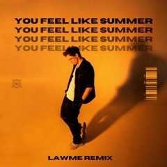 KAMRAD - You Feel Like Summer (lAwMe Remix) *SUPPORTED BY YAMINA, JAURI, RADIO 1 HUNGARY*