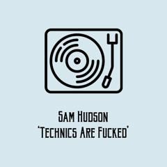 Sam Hudson - Technics Are Fucked [FREE DOWNLOAD]