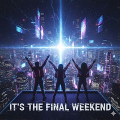 It's The Final Weekend