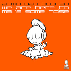 Armin van Buuren - We Are Here To Make Some Noise (Extended Mix)