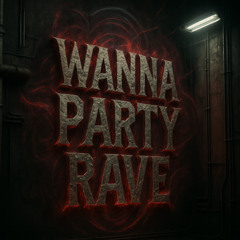 Wanna Party Rave