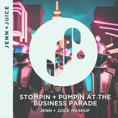 Stompin And Pumpin At The Business Parade (jenn + Juice Mashup)