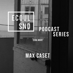 ECOUL SND Podcast Series - Max Caset