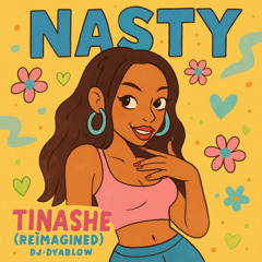 Nasty -Tinashe (Reimagined) by DJ Dyablow